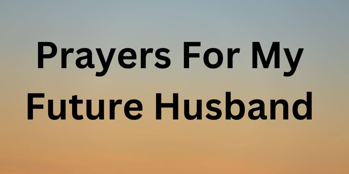 7 Helpful Prayers For My Future Husband